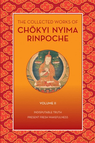 The Collected Works of Chökyi Nyima Rinpoche, Volume II: Indisputable Truth and Present Fresh Wakefulness (The Collected Works of Chokyi Nyima Rinpoche) - Chokyi Nyima Rinpoche [KSIĄŻKA]