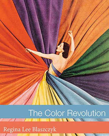 The Color Revolution (Lemelson Center Studies in Invention and Innovation series) - Regina Lee Blaszczyk [KSIĄŻKA]
