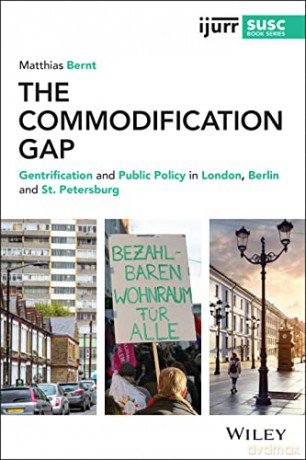 The Commodification Gap: Gentrification and Public Policy in London, Berlin and St. Petersburg (IJURR Studies in Urban and Social Change Book Series) - Matthias Bernt [KSIĄŻKA]