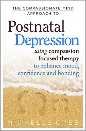 The Compassionate Mind Approach To Postnatal Depression: Using Compassion Focused Therapy to Enhance Mood, Confidence and Bonding - Michelle Cree [KSIĄŻKA]
