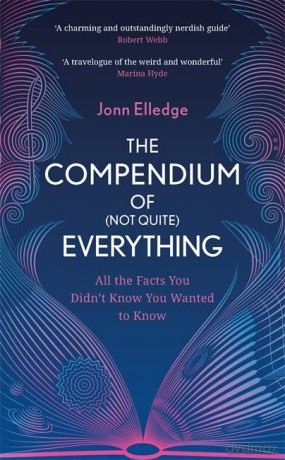 The Compendium of (Not Quite) Everything: All the Facts You Didn't Know You Wanted to Know - Jonn Elledge [KSIĄŻKA]
