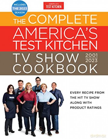 The Complete America's Test Kitchen TV Show Cookbook 2001-2023: Every Recipe from the Hit TV Show Along with Product Ratings Includes the 2023 Season - America's Test Kitchen [KSIĄŻKA]