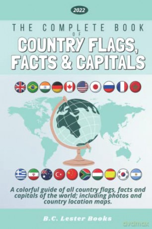 The Complete Book of Country Flags, Facts and Capitals: A colorful guide of all country flags, facts and capitals of the world including photos and country location maps. (Kids Geography Books) [KSIĄŻKA]