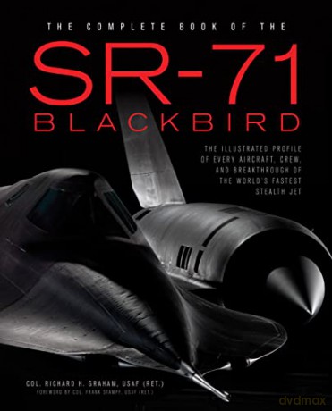 The Complete Book of the SR-71: The Complete Book of the SR-71 Blackbird/The Illustrated Profile of Every Aircraft, Crew, and Breakthrough of the World's Fastest Stealth Jet - Richard Graham [KSIĄŻKA]
