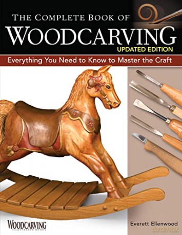 The Complete Book of Woodcarving, Updated Edition: Everything You Need to Know to Master the Craft (Fox Chapel Publishing) Expert Instruction from Beginner to Advanced, with Projects and Patterns - Everett Ellenwood [KSIĄŻKA]