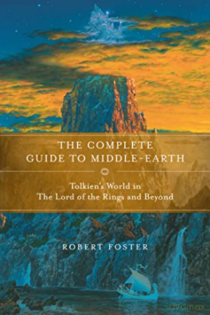 The Complete Guide to Middle-Earth: Tolkien's World in the Lord of the Rings and Beyond - Robert Foster [KSIĄŻKA]