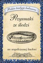 Przysmaki ze śledzi we współczesnej kuchni - Opracowanie zbiorowe [KSIĄŻKA]