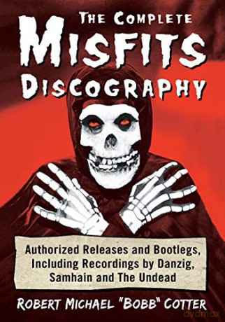 The Complete Misfits Discography: Authorized Releases and Bootlegs, Including Recordings by Danzig, Samhain and the Undead - Robert Michael Bobb Cotter [KSIĄŻKA]