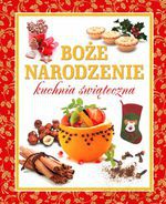 Boże Narodzenie. Kuchnia świąteczna - Opracowanie zbiorowe [KSIĄŻKA]