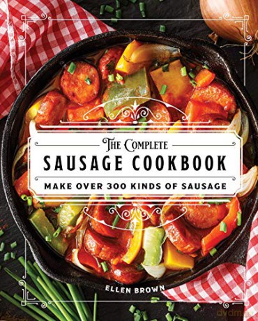 The Complete Sausage Cookbook: Make Over 300 Kinds of Sausage (Complete Cookbook Collection) - Brown [KSIĄŻKA]