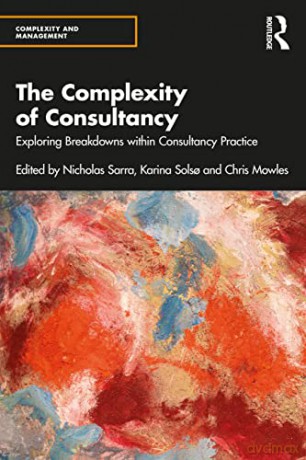 The Complexity of Consultancy: Exploring Breakdowns Within Consultancy Practice (Complexity and Management) - Nicholas Sarra [KSIĄŻKA]