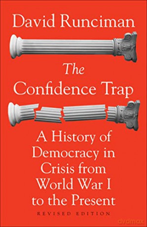 The Confidence Trap: A History of Democracy in Crisis from World War I to the Present: A History of Democracy in Crisis from World War I to the Present - Revised Edition - David Runciman [KSIĄŻKA]
