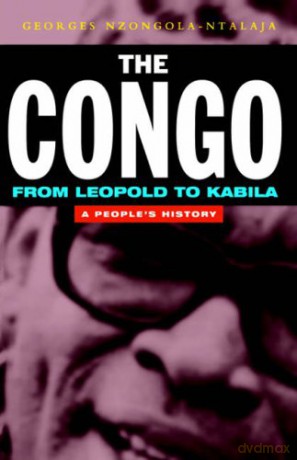 The Congo from Leopold to Kabila: A People's History - Georges Nzongola-Ntalaja [KSIĄŻKA]