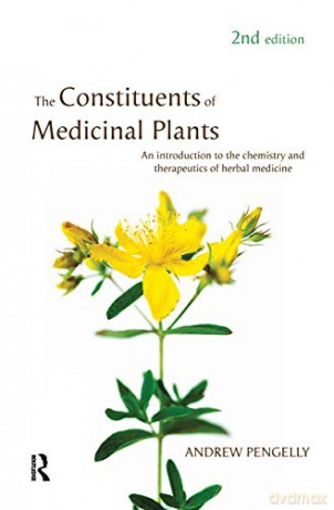 The Constituents of Medicinal Plants: An introduction to the chemistry and therapeutics of herbal medicine - Andrew Pengelly [KSIĄŻKA]