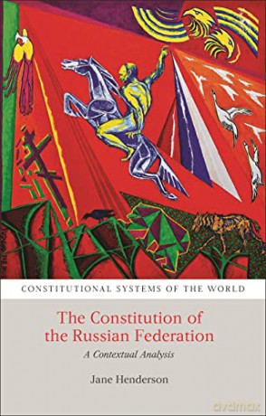 The Constitution of the Russian Federation: A Contextual Analysis (Constitutional Systems of the World) - Jane Henderson [KSIĄŻKA]
