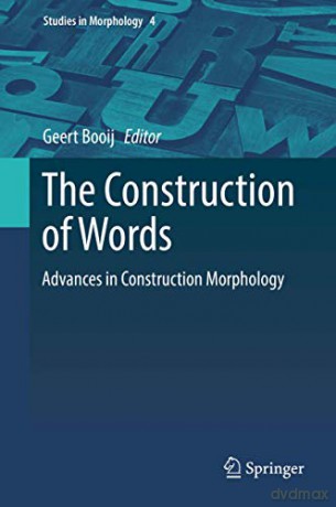 The Construction of Words: Advances in Construction Morphology: 4 (Studies in Morphology, 4) - Geert Booij [KSIĄŻKA]