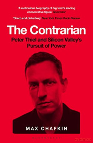 The Contrarian: Peter Thiel and Silicon Valley's Pursuit of Power - Max Chafkin [KSIĄŻKA]