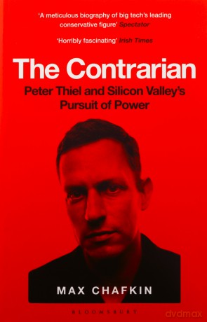 The Contrarian: Peter Thiel and Silicon Valley's Pursuit of Power - Max Chafkin [KSIĄŻKA]