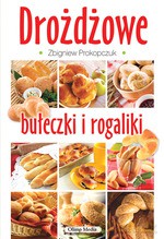 Drożdżowe bułeczki i rogaliki - Opracowanie zbiorowe [KSIĄŻKA]