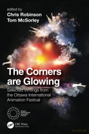 The Corners are Glowing: Selected Writings from the Ottawa International Animation Festival - Chris Robinson [KSIĄŻKA]