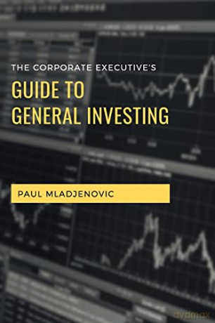 The Corporate Executive's Guide to General Investing - Paul Mladjenovic [KSIĄŻKA]