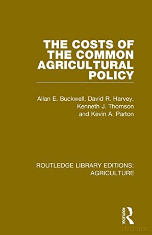 The Costs of the Common Agricultural Policy (Routledge Library Editions: Agriculture) - Allan E. Buckwell [KSIĄŻKA]