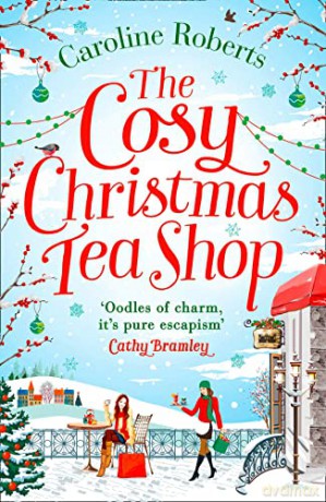 The Cosy Christmas Teashop: Cakes, Castles and Wedding Bells - the Perfect Christmas Romance for 2016: Cakes, castles and wedding bells - the perfect feel good romance - Caroline Roberts [KSIĄŻKA]