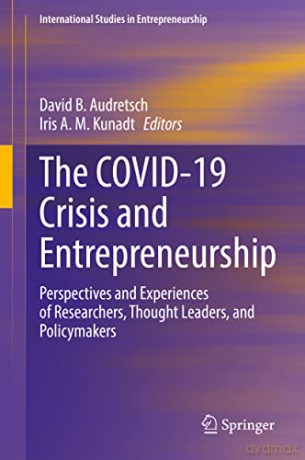 The COVID-19 Crisis and Entrepreneurship: Perspectives and Experiences of Researchers, Thought Leaders, and Policymakers: 54 (International Studies in Entrepreneurship, 54) - David B. Audretsch [KSIĄŻKA]