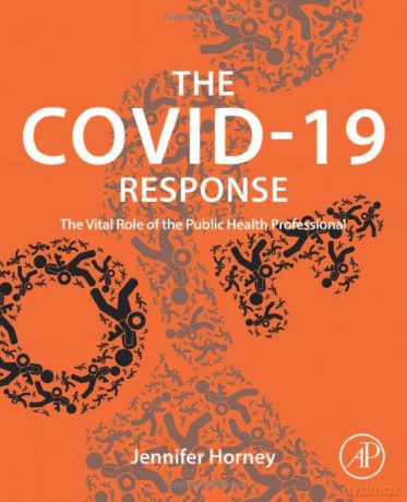 The COVID-19 Response: The Vital Role of the Public Health Professional - Jennifer Horney [KSIĄŻKA]