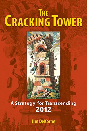 The Cracking Tower: Strategies for Transcending 2012: A Strategy for Transcending 2012 - Jim DeKorne [KSIĄŻKA]