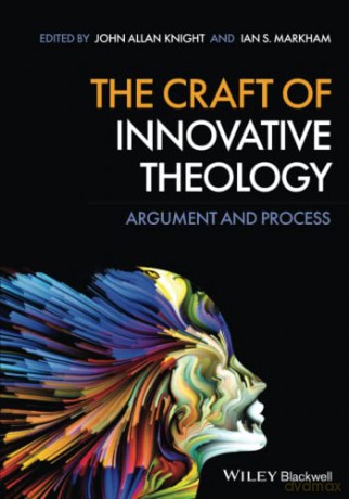 The Craft of Innovative Theology: Argument and Process - John Allan Knight [KSIĄŻKA]