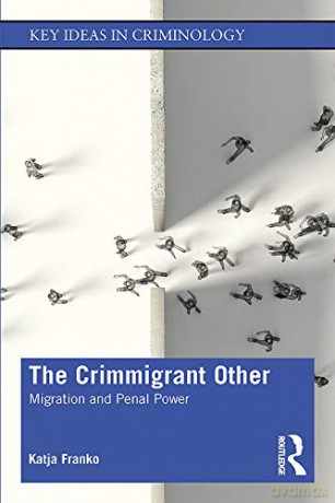 The Crimmigrant Other: Migration and Penal Power (Key Ideas in Criminology) - Katja Franko [KSIĄŻKA]