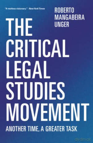 The Critical Legal Studies Movement: Another Time, A Greater Task - Roberto Mangabeira Unger [KSIĄŻKA]