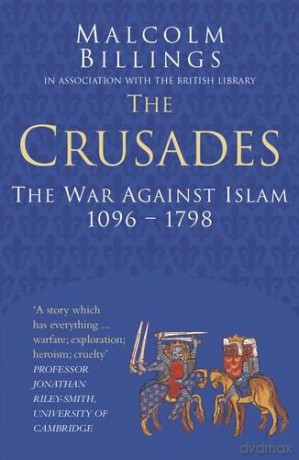 The Crusades Classic Histories Series: The War Against Islam 1096-1798 - Malcolm Billings [KSIĄŻKA]