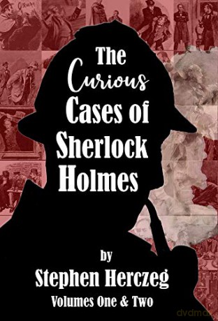 The Curious Cases of Sherlock Holmes - Volumes 1 and 2 - Stephen Herczeg [KSIĄŻKA]