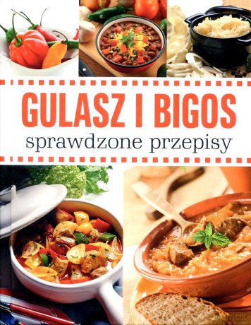Gulasz i bigos. Sprawdzone przepisy - Opracowanie zbiorowe [KSIĄŻKA]