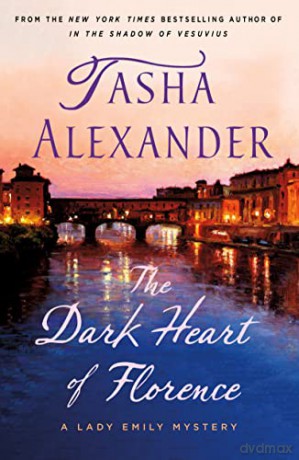 The Dark Heart of Florence: A Lady Emily Mystery: 15 (Lady Emily Mysteries) - Tasha Alexander [KSIĄŻKA]