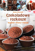 Czekoladowe rozkosze. Wypieki, desery, napoje - Beata Woźniak [KSIĄŻKA]