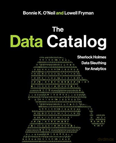 The Data Catalog: Sherlock Holmes Data Sleuthing for Analytics - Bonnie K. O'Neil [KSIĄŻKA]