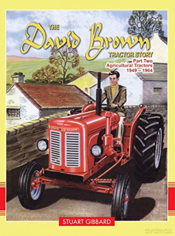 The David Brown Tractor Story: Agricultural Tractors 1949-1964 Pt. 2 - Stuart Gibbard [KSIĄŻKA]