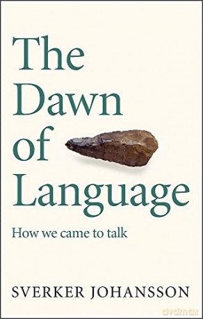 The Dawn of Language: The story of how we came to talk - Sverker Johansson [KSIĄŻKA]