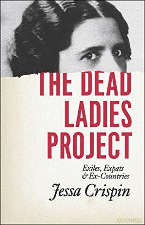 The Dead Ladies Project: Exiles, Expats, and Ex-Countries - Jessa Crispin [KSIĄŻKA]