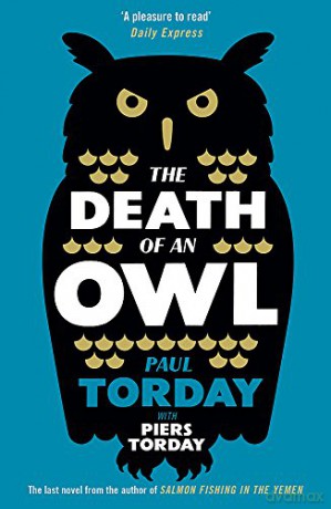 The Death of an Owl: From the author of Salmon Fishing in the Yemen, a witty tale of scandal and subterfuge - Paul Torday [KSIĄŻKA]