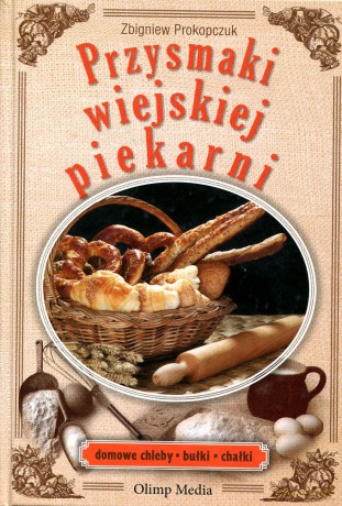 Przysmaki wiejskiej piekarni - Zbigniew Prokopczuk [KSIĄŻKA]