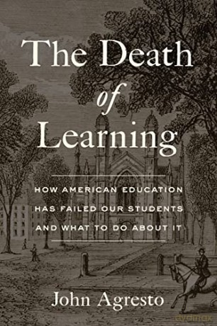 The Death of Learning: How American Education Has Failed Our Students and What to Do about It - John Agresto [KSIĄŻKA]