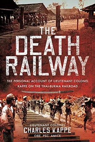 The Death Railway: The Personal Account of Lieutenant Colonel Kappe on the Thai-Burma Railroad - Charles Kappe [KSIĄŻKA]
