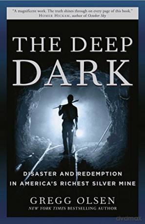The Deep Dark: Disaster and Redemption in America's Richest Silver Mine - Gregg Olsen [KSIĄŻKA]