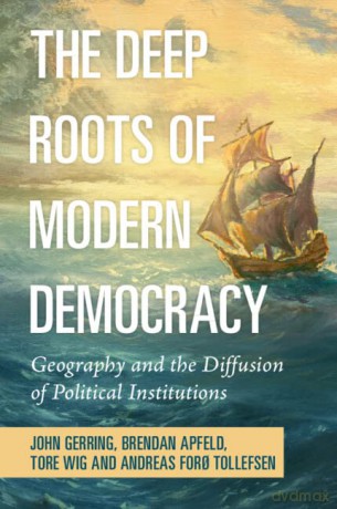 The Deep Roots of Modern Democracy: Geography and the Diffusion of Political Institutions - John Gerring [KSIĄŻKA]
