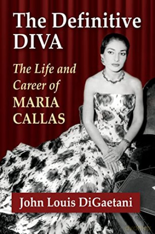 The Definitive Diva: The Life and Career of Maria Callas - John Louis DiGaetani [KSIĄŻKA]