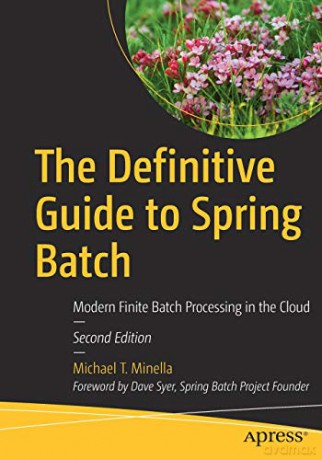 The Definitive Guide to Spring Batch: Modern Finite Batch Processing in the Cloud - Michael T. Minella [KSIĄŻKA]